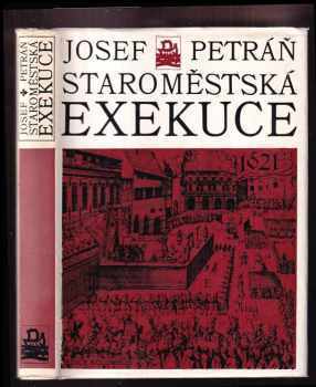 Josef Petráň: Staroměstská exekuce : několik stránek z dějin povstání feudálních stavů proti Habsburkům v letech 1618-1620