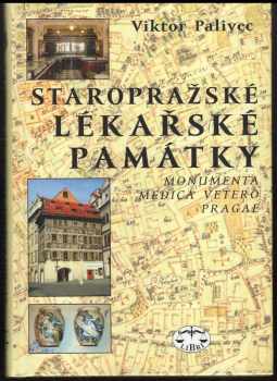 Staropražské lékařské památky : Monumenta medica vetero Pragae - Viktor Palivec (2005, Libri) - ID: 972132