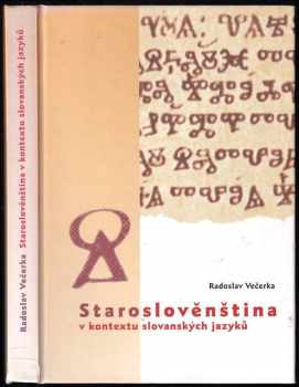 Radoslav Večerka: Staroslověnština v kontextu slovanských jazyků