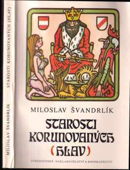 Starosti korunovaných (hlav) - Miloslav Švandrlík (1986, Středočeské nakladatelství a knihkupectví) - ID: 826336