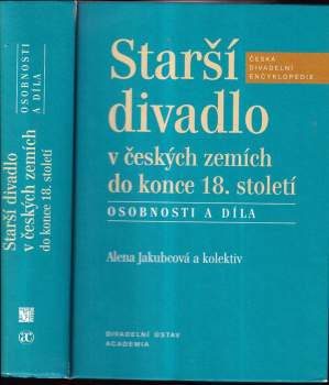 Starší divadlo v českých zemích do konce 18. století : osobnosti a díla - Alena Jakubcová (2007, Divadelní ústav) - ID: 792857