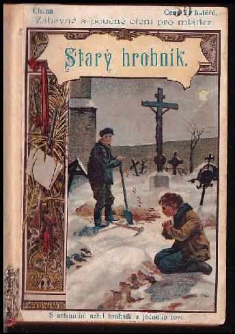 Alfons Bohumil Šťastný: Starý hrobník + Sirotkovy osudy + Pytlák Vavřinec + Spiklenci + Statečný syn pohlavárův + Jeskyně v opuštěném lomu + Za polárním kruhem + Duch amerických pustin + Proti Turkům + Příběhy otroků v Africe +