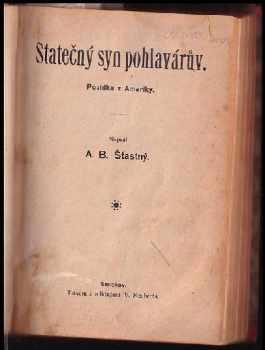 Alfons Bohumil Šťastný: Starý hrobník + Sirotkovy osudy + Pytlák Vavřinec + Spiklenci + Statečný syn pohlavárův + Jeskyně v opuštěném lomu + Za polárním kruhem + Duch amerických pustin + Proti Turkům + Příběhy otroků v Africe +