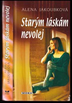 Alena Jakoubková: Starým láskám nevolej