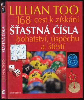 Šťastná čísla : 168 cest k získání bohatství, úspěchu a štěstí
