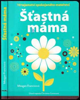 Šťastná máma : 10 tajemství spokojeného mateřství