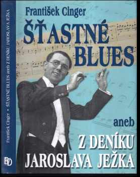Šťastné blues, aneb, Z deníku Jaroslava Ježka