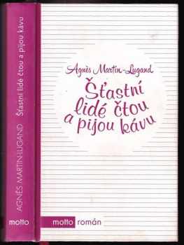 Agnès Martin-Lugand: Šťastní lidé čtou a pijou kávu
