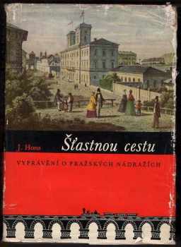 Šťastnou cestu : vyprávění o pražských nádražích - Josef Hons (1961, Orbis) - ID: 208668