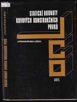 Statické hodnoty kovových konstrukčních prvků - Jiří Fuchs, Miloslav Rec, Emerich Šefl (1985, Státní nakladatelství technické literatury) - ID: 618459