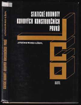 Statické hodnoty kovových konstrukčních prvků - Jiří Fuchs, Miloslav Rec, Emerich Šefl (1985, Státní nakladatelství technické literatury) - ID: 672125