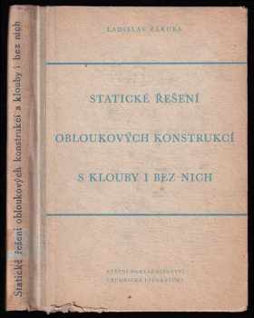 Ladislav Záruba: Statické řešení obloukových konstrukcí s klouby i bez nich