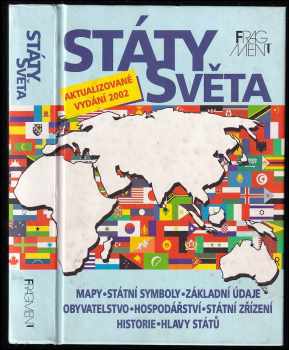 Státy světa : mapy, státní symboly, základní údaje, obyvatelstvo, hospodářství, státní zřízení, historie, hlavy států