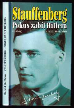 Harald Steffahn: Stauffenberg Pokus zabít Hitlera