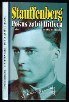 Harald Steffahn: Claus Schenk, hrabě von Stauffenberg - Pokus zabít Hitlera