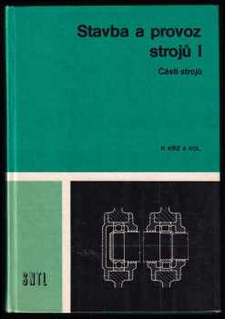 Rudolf Kříž: Stavba a provoz strojů I - IV - I - Části strojů + Dl.2 - převody + 3 - Mechanismy + 4. díl - Učební text pro 4. ročník středních průmyslových škol strojnických