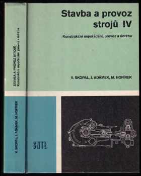 Stavba a provoz strojů : 4. díl - Učební text pro 4. ročník středních průmyslových škol strojnických - Vlastimil Skopal, Jindřich Adámek, Mojmír Hofírek (1982, Státní nakladatelství technické literatury)