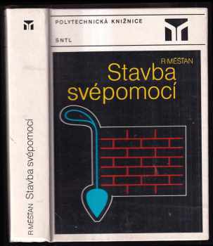 Stavba svépomocí - Radomír Měšťan (1985, Státní nakladatelství technické literatury) - ID: 804664