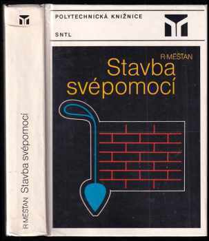 Stavba svépomocí - Radomír Měšťan (1985, Státní nakladatelství technické literatury) - ID: 734125