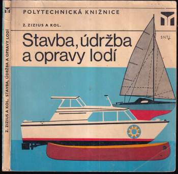 Stavba, údržba a oprava lodí - Zdeněk Zizius (1978, Státní nakladatelství technické literatury) - ID: 797488