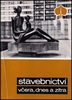 Stavebnictví včera, dnes a zítra