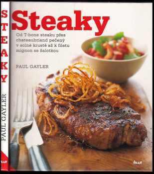 Steaky : od T-bone steaku přes chateaubriand pečený v solné krustě až k filetu mignon se šalotkou