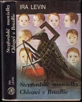 Ira Levin: Stepfordské manželky ; Chlapci z Brazílie