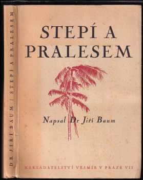 Jiří Baum: Stepí a pralesem