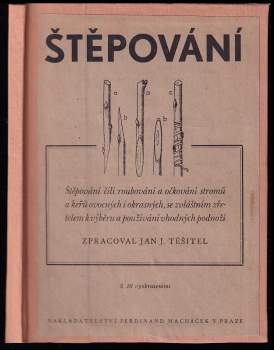 Štěpování : štěpování čili roubování a očkování stromů a keřů ovocných i okrasných, se zvláštním zřetelem k výběru a používání vhodných podnoží - Stanislav Macoun (1945, Ferdinand Macháček) - ID: 1985218