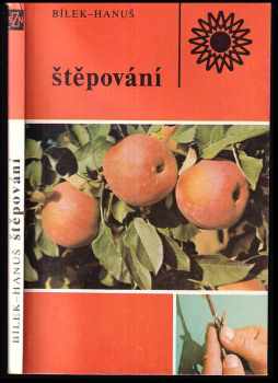 Štěpování - Otakar Bílek, Bohuslav Hanuš, Bohuš Hanuš (1987, Státní zemědělské nakladatelství) - ID: 464562