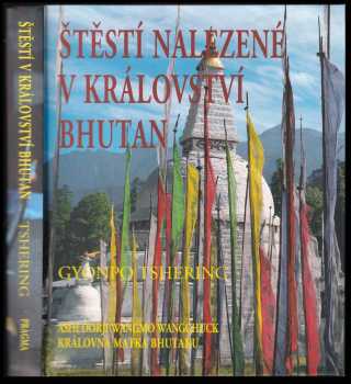 Štěstí nalezené v království Bhutan : slova moudrosti nejšťastnějšího národa