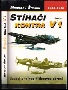 Stíhači kontra V 1 : (souboj s tajnou Hitlerovou zbraní) - Miroslav Šnajdr (2001, Votobia) - ID: 714947