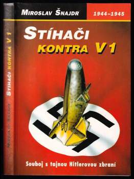 Stíhači kontra V 1 : (souboj s tajnou Hitlerovou zbraní) - Miroslav Šnajdr (2001, Votobia) - ID: 829627