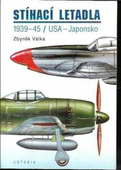 Stíhací letadla : 1939-45 : USA - Japonsko - Zbyněk Válka (1996, Votobia) - ID: 522293