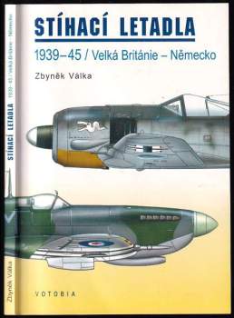 Stíhací letadla : 1939-45/Velká Británie-Německo - Zbyněk Válka (1997, Votobia) - ID: 4134243