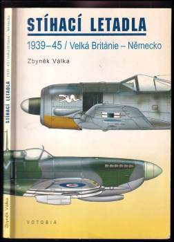 Stíhací letadla : 1939-45/Velká Británie-Německo - Zbyněk Válka (1997, Votobia) - ID: 817487