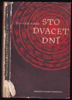 Sto dvacet dní : román - František Kubka (1950, Československý spisovatel) - ID: 502595
