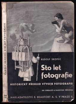 Rudolf Skopec: Sto let fotografie - historický přehled vývoje fotografie - 331 obrazů a barevná příloha