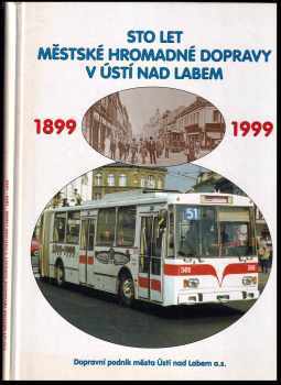 Miroslav Grisa: Sto let městské hromadné dopravy v Ústí nad Labem a okolí 1899-1999