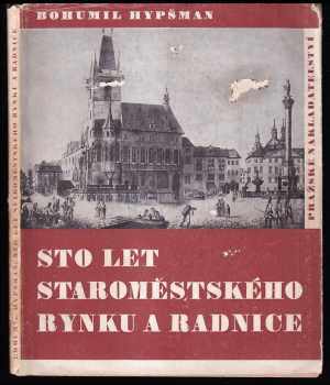 Sto let Staroměstského rynku a radnice : [Díl] 1 - Václav Vojtíšek, Bohumil Hypšman (1946, V. Poláček) - ID: 2196992