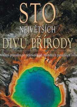 Sto největších divů přírody : unikátní průvodce po nejkrásnějších přírodních památkách světa - Marco Cattaneo, Jasmina Trifoni (2005, Ottovo nakladatelství) - ID: 613482