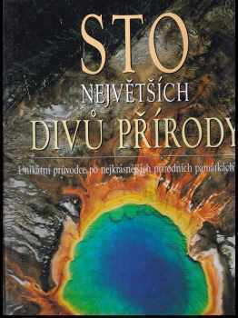 Sto největších divů přírody : unikátní průvodce po nejkrásnějších přírodních památkách světa - Marco Cattaneo, Jasmina Trifoni (2005, Ottovo nakladatelství) - ID: 590735