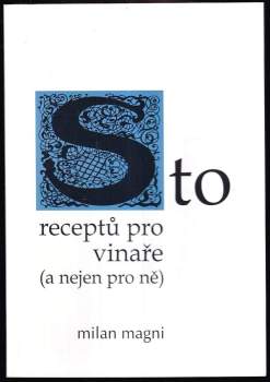Milan Magni: Sto receptů pro vinaře