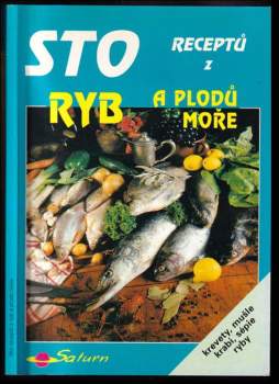 Sto receptů z ryb a plodů moře : [krevety, mušle, krabi, sépie, ryby]