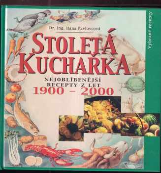 Stoletá kuchařka : nejoblíbenější recepty z let 1900-2000 - Hana Pavlovcová (2000, Filip Trend) - ID: 2228367
