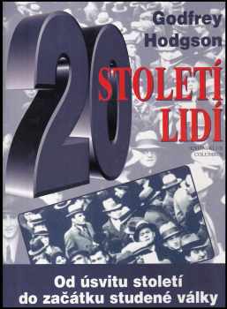 Století lidí : od úsvitu století do začátku studené války - Godfrey Hodgson (1998, Knižní klub) - ID: 811819