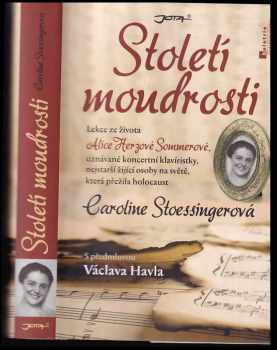 Caroline Stoessinger: Století moudrosti : lekce ze života Alice Herzové Sommerové, uznávané koncertní klavíristky, nejstarší žijící osoby na světě, která přežila holocaust