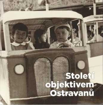 Hana Šústková: Století objektivem Ostravanů