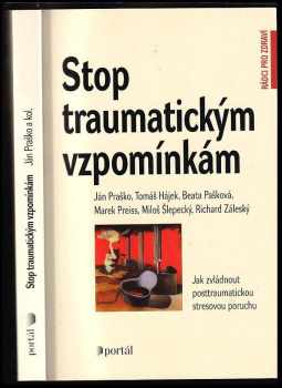 Stop traumatickým vzpomínkám : jak zvládnout posttraumatickou stresovou poruchu - Ján Praško, Tomáš Hájek, Beáta Pašková, Miloš Šlepecký, Richard Záleský, Marek Preiss (2003, Portál) - ID: 702552