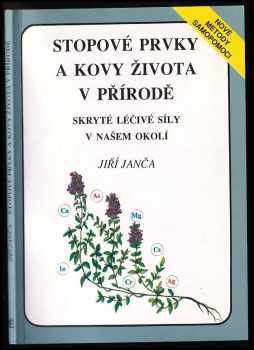 Stopové prvky a kovy života v přírodě : skryté léčivé síly v našem okolí - Jiří Janča (1993, Eminent) - ID: 852211